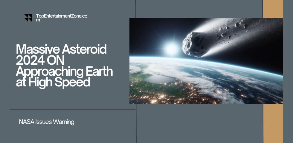 Massive Asteroid 2024 ON Approaching Earth at High Speed